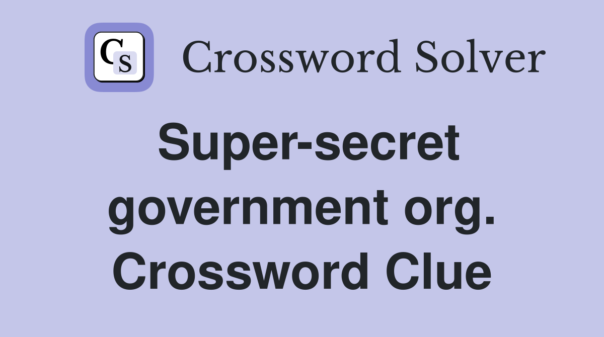 Super-secret government org. Crossword Clue
