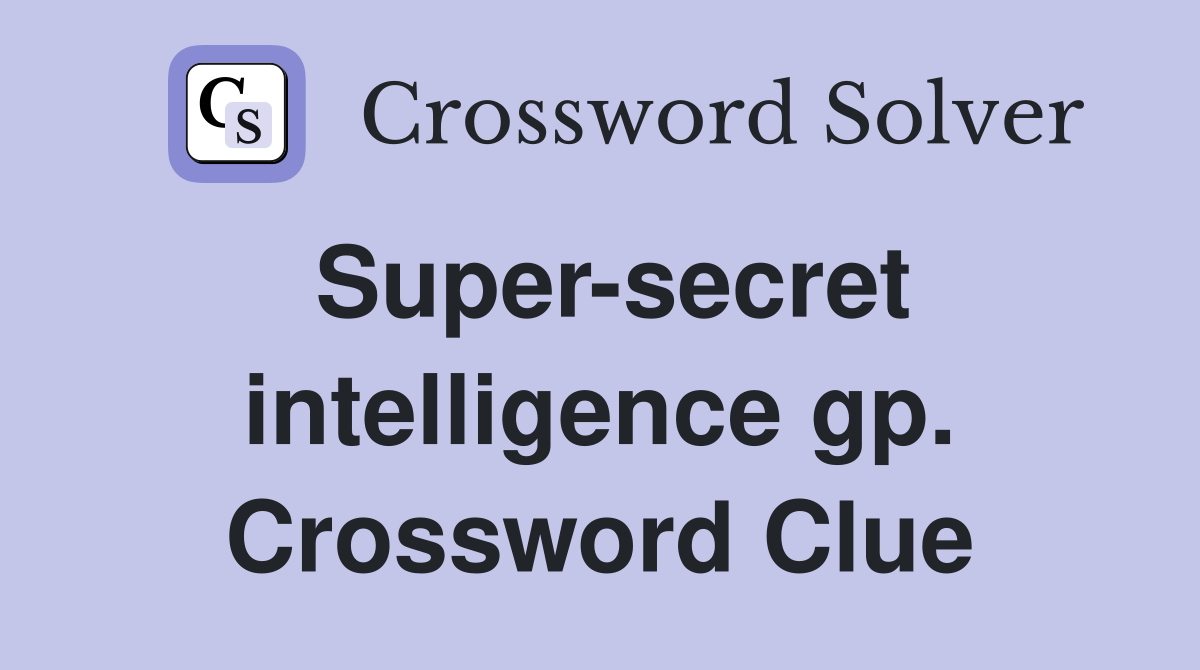Super-secret intelligence gp. Crossword Clue
