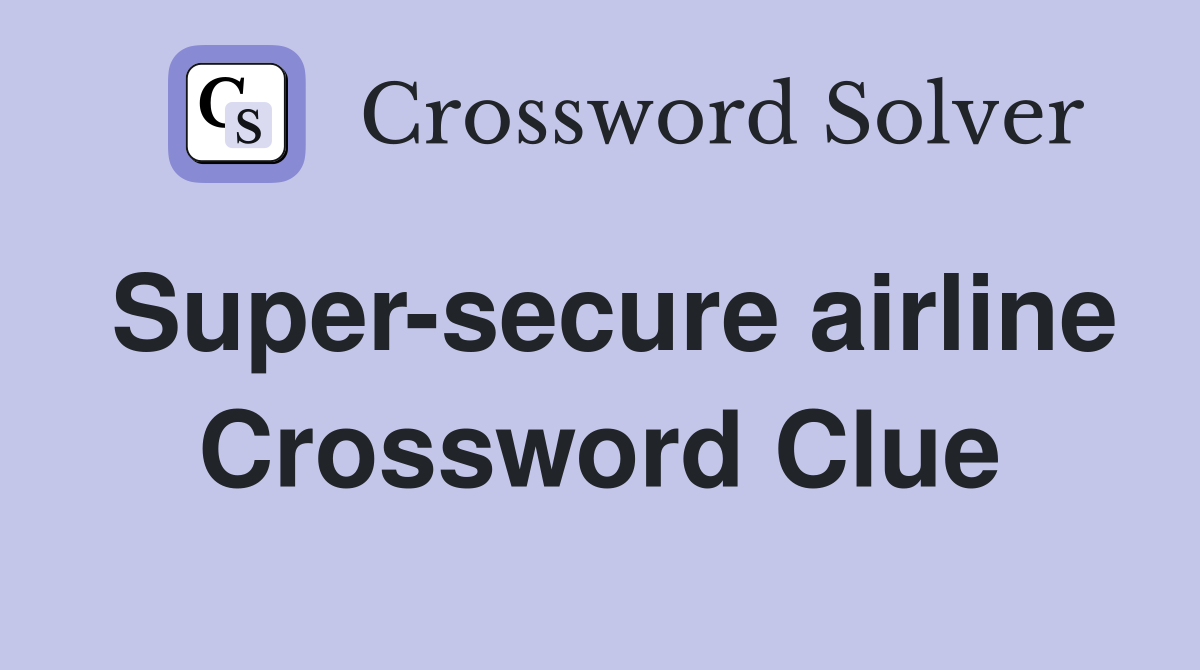 Super-secure airline Crossword Clue