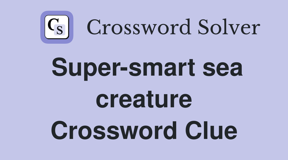 Super-smart sea creature Crossword Clue