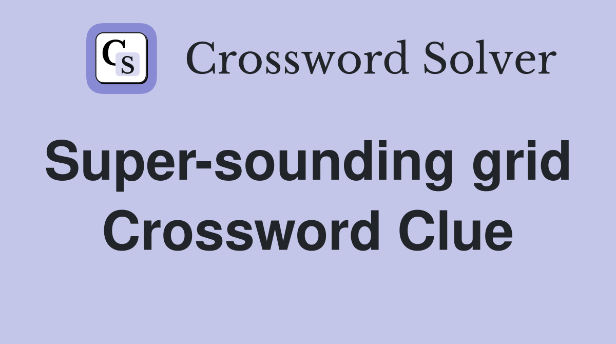 Super-sounding grid  Crossword Clue