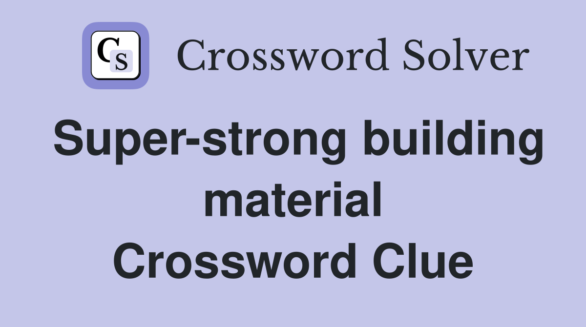 Super-strong building material Crossword Clue