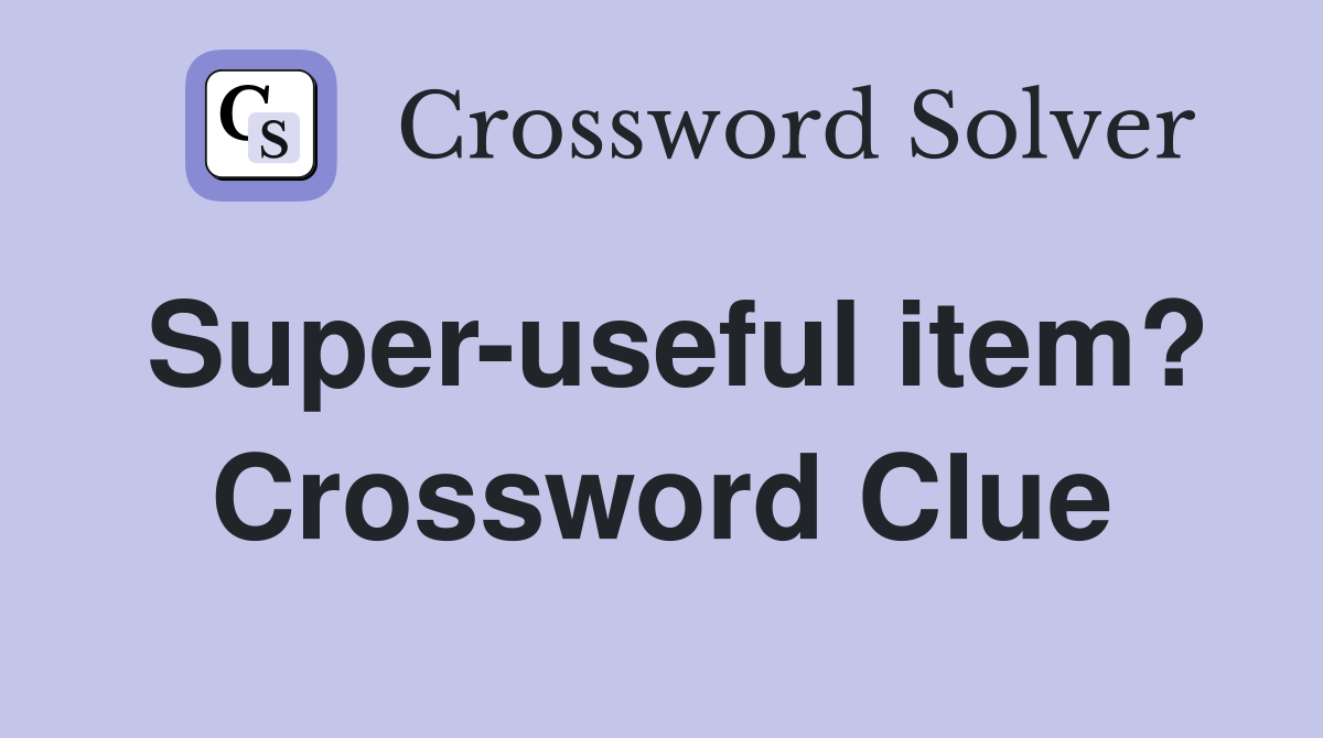Super-useful item? Crossword Clue