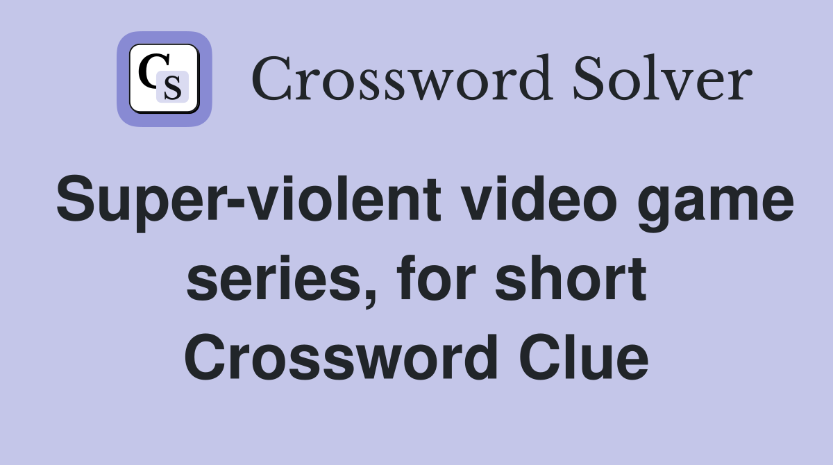 Super-violent video game series, for short Crossword Clue