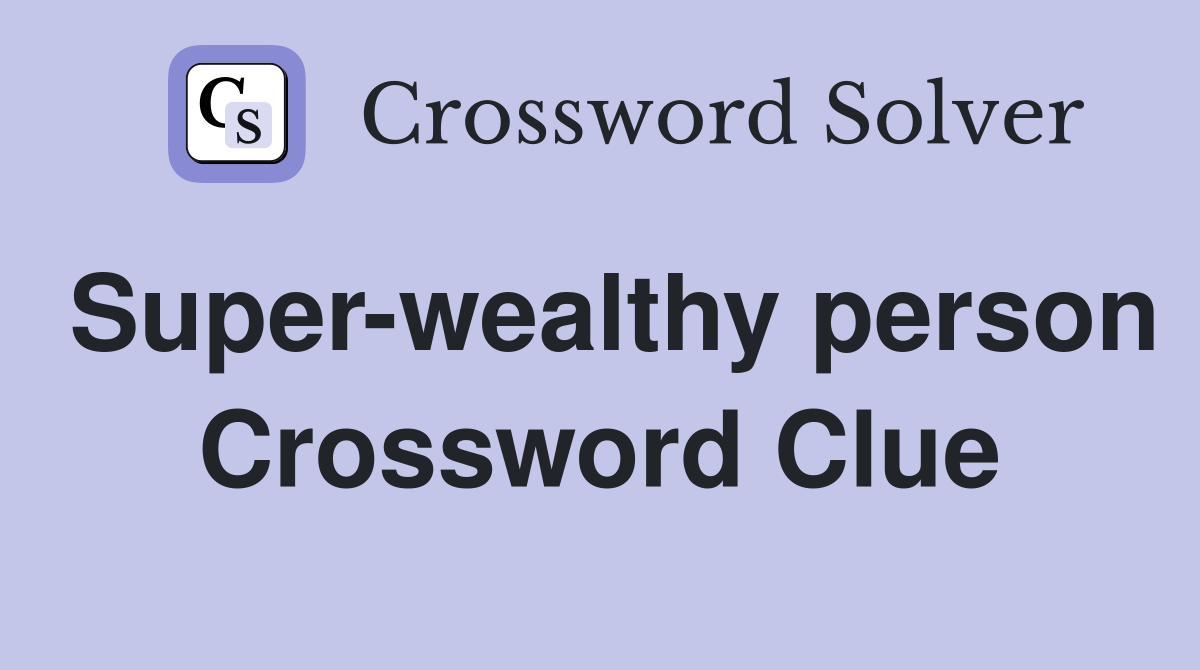 Super-wealthy person Crossword Clue