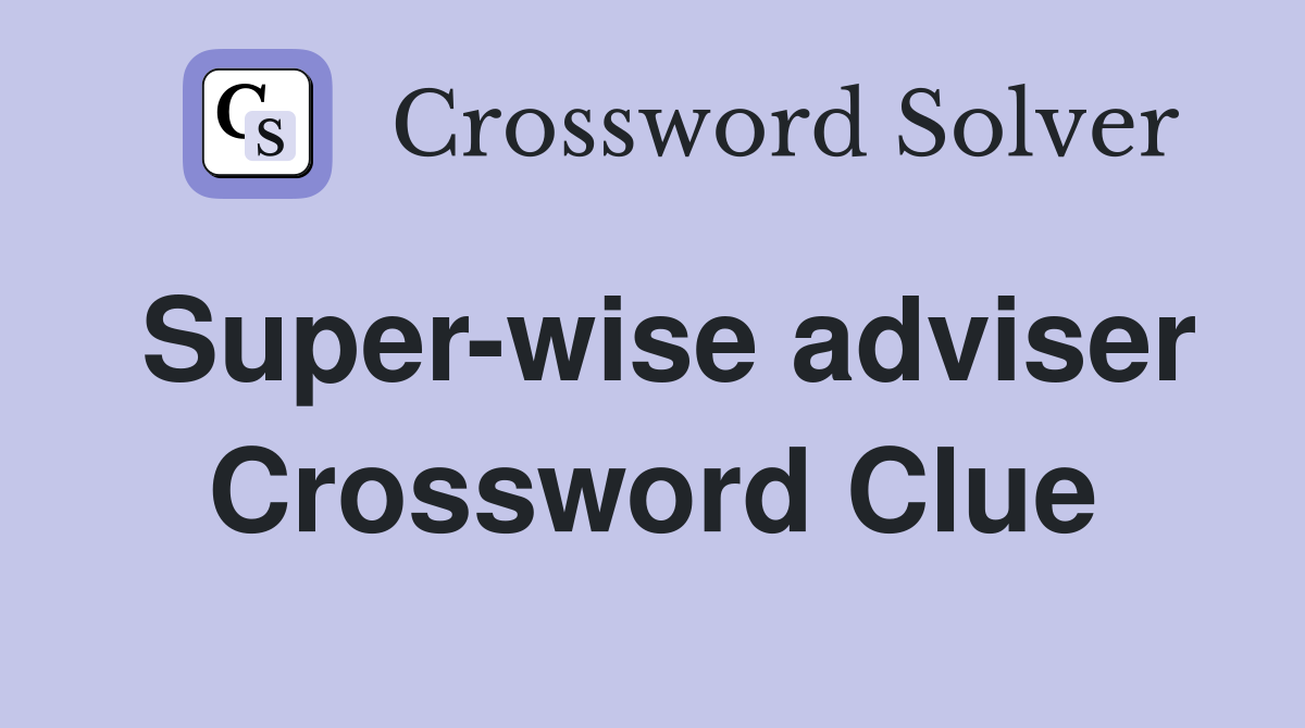 Super-wise adviser Crossword Clue