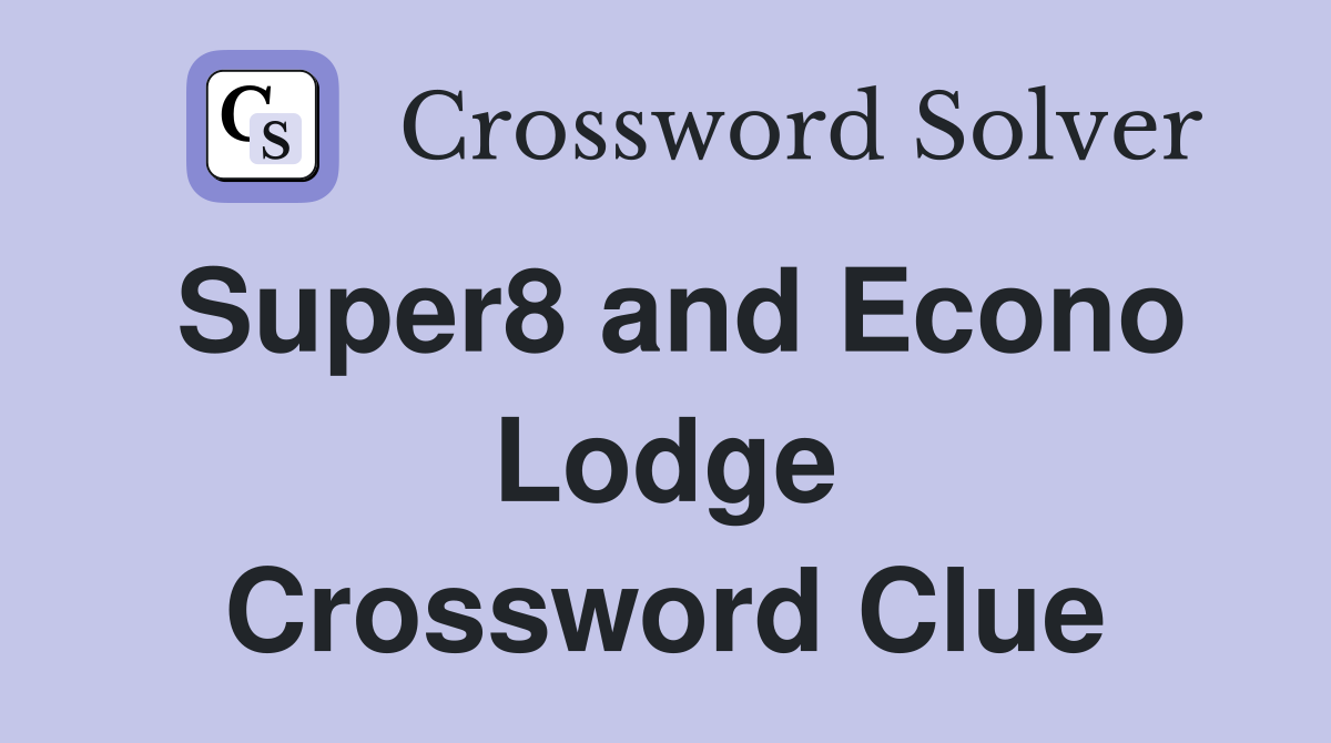 Super8 and Econo Lodge Crossword Clue
