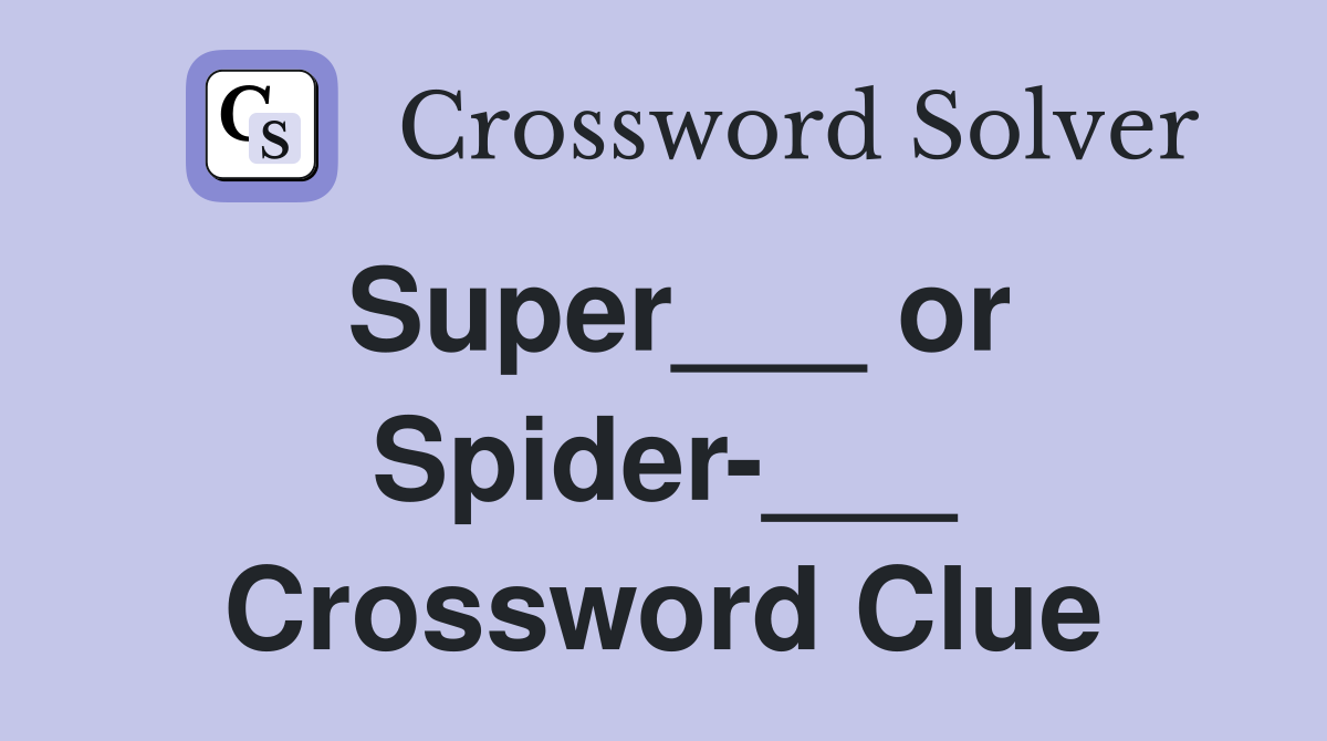 Super___ or Spider-___ Crossword Clue