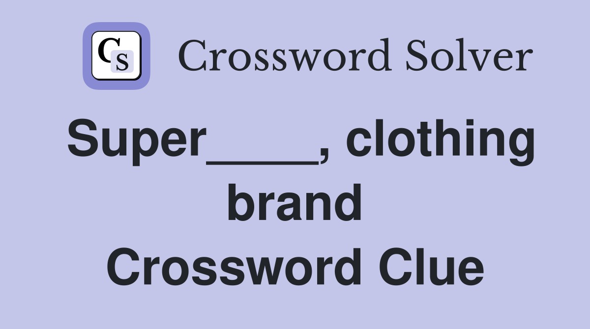 Super____, clothing brand Crossword Clue