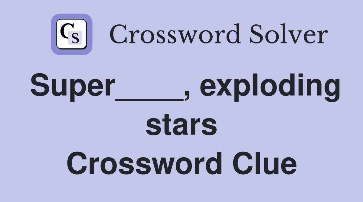 Super____, exploding stars Crossword Clue