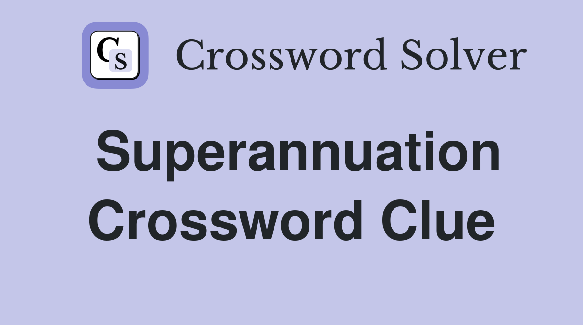 Superannuation Crossword Clue