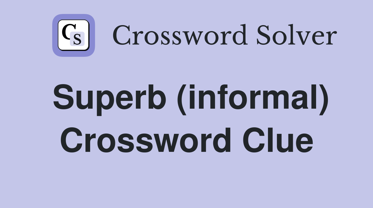 Superb (informal) Crossword Clue