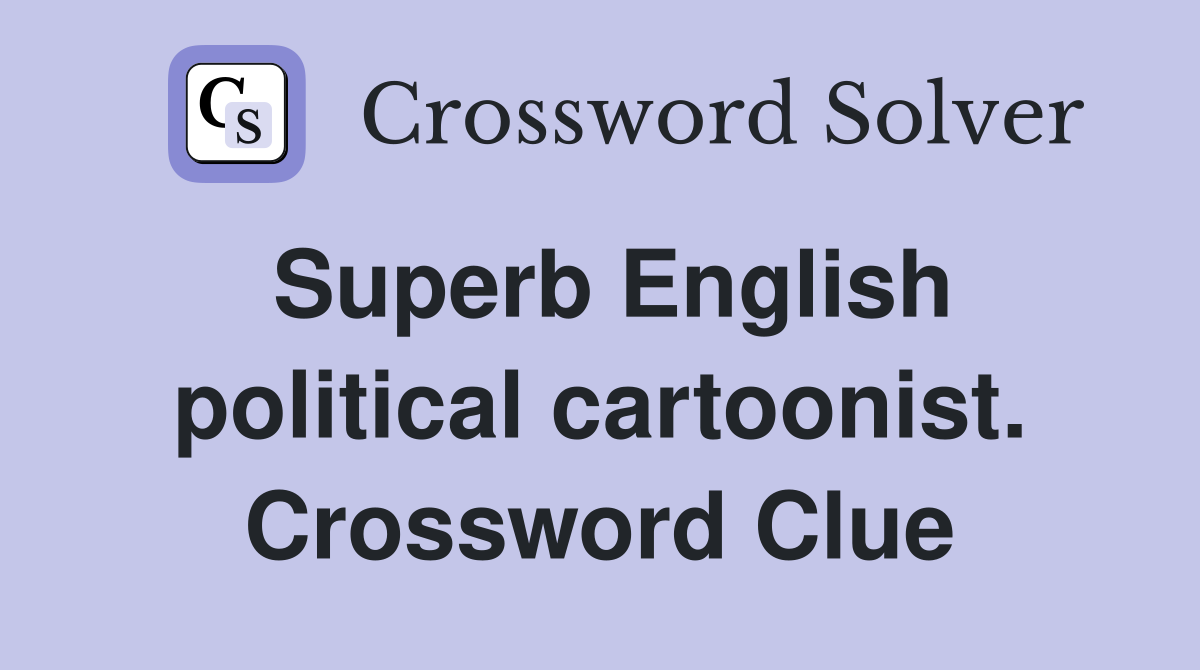 Superb English political cartoonist. Crossword Clue
