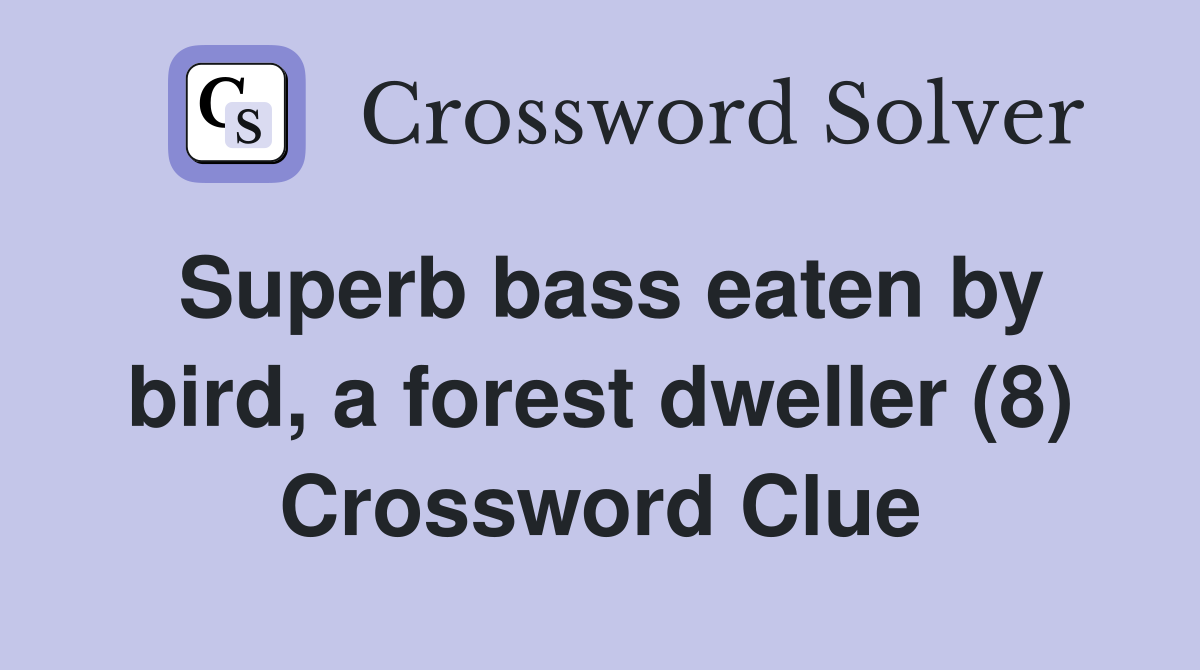 Superb bass eaten by bird, a forest dweller (8) Crossword Clue