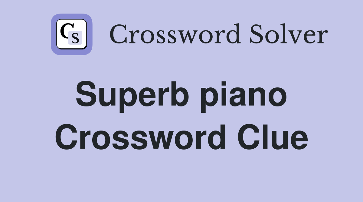 Superb piano  Crossword Clue