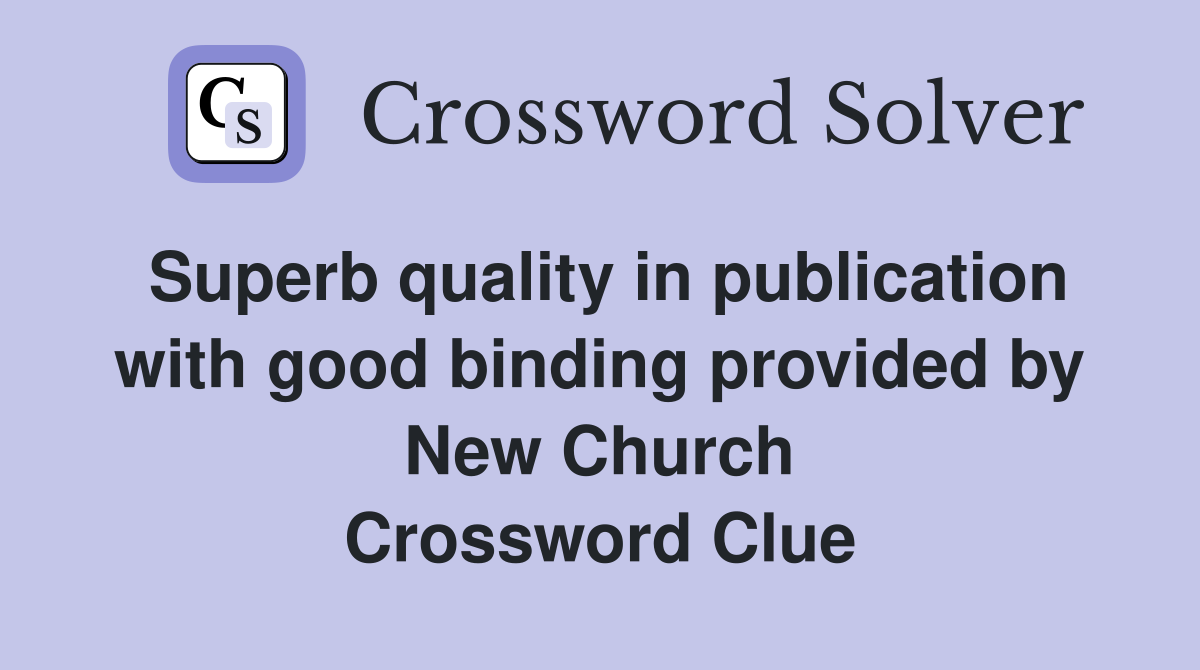 Superb quality in publication with good binding provided by New Church Crossword Clue
