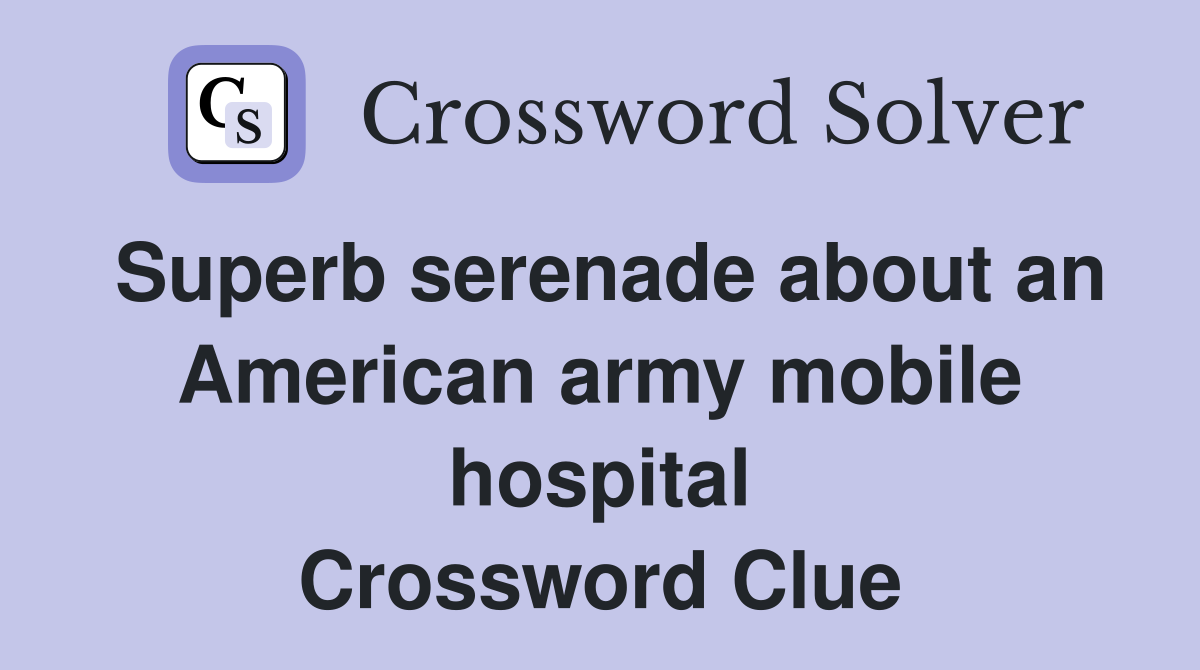 Superb serenade about an American army mobile hospital Crossword Clue