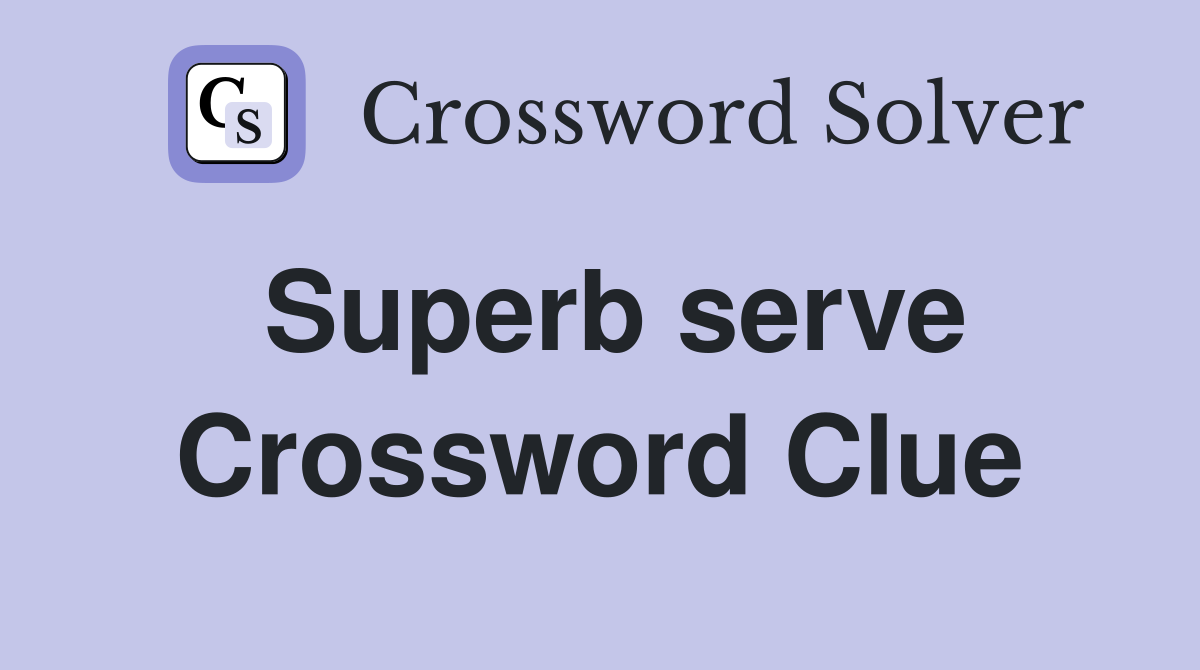 Superb serve Crossword Clue