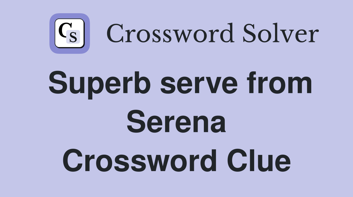Superb serve from Serena Crossword Clue