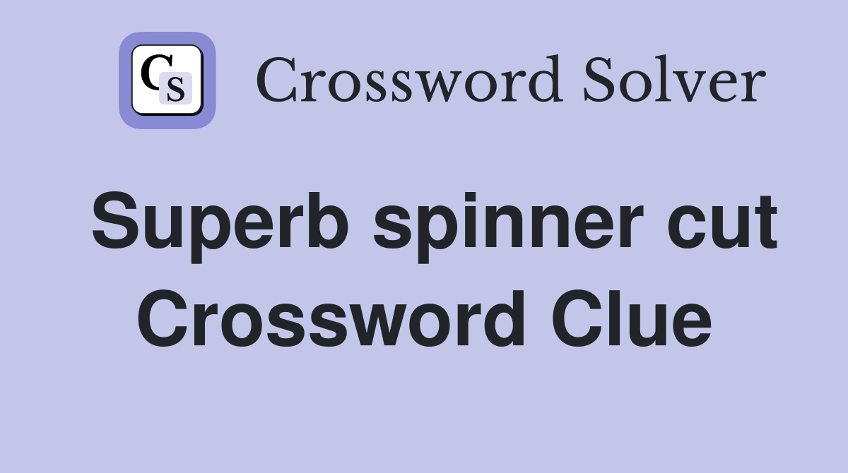 Superb spinner cut Crossword Clue