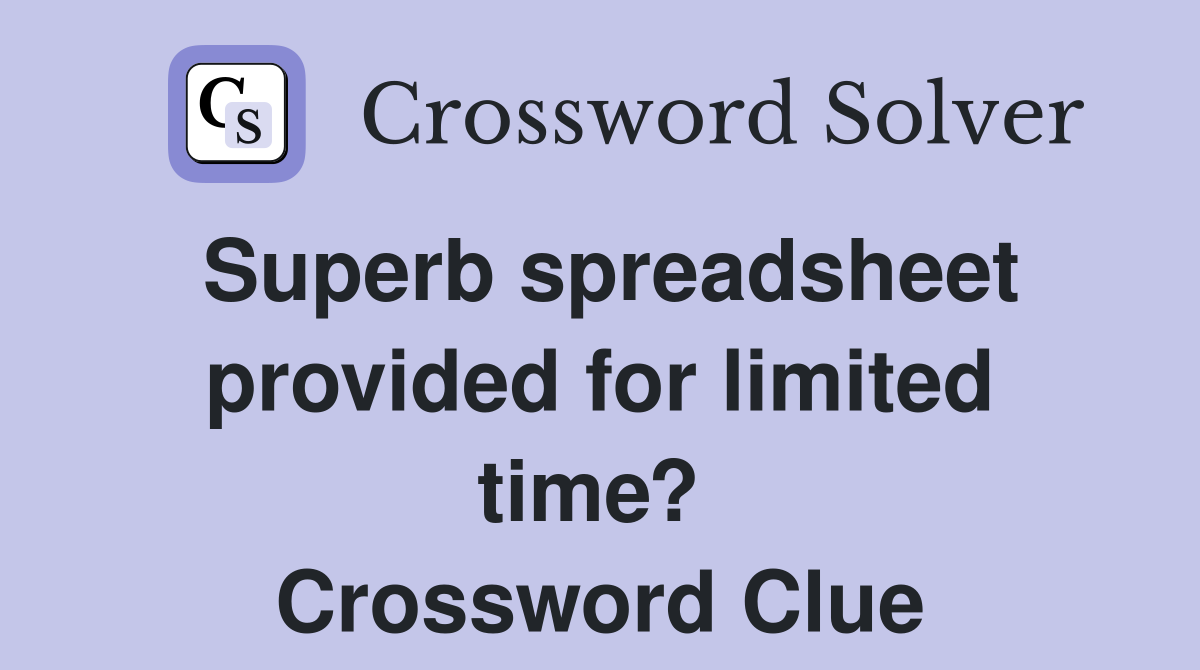 Superb spreadsheet provided for limited time?  Crossword Clue