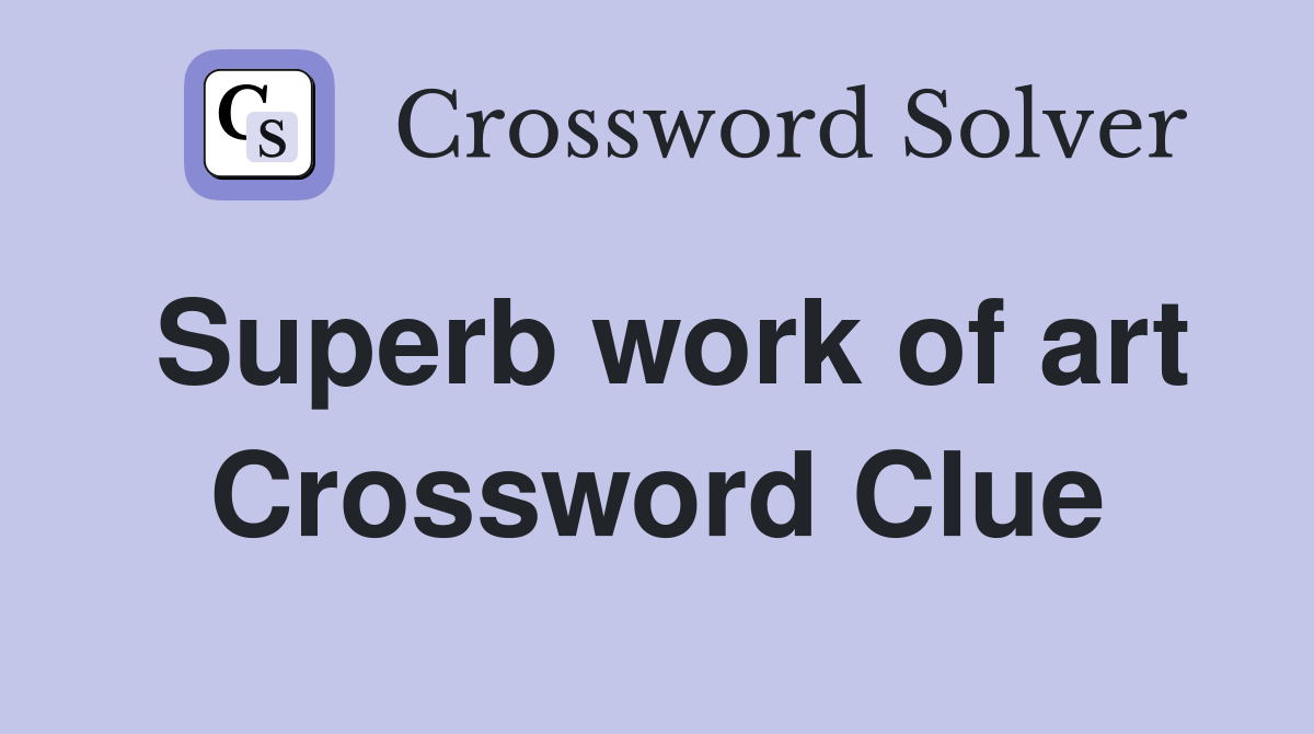 Superb work of art Crossword Clue