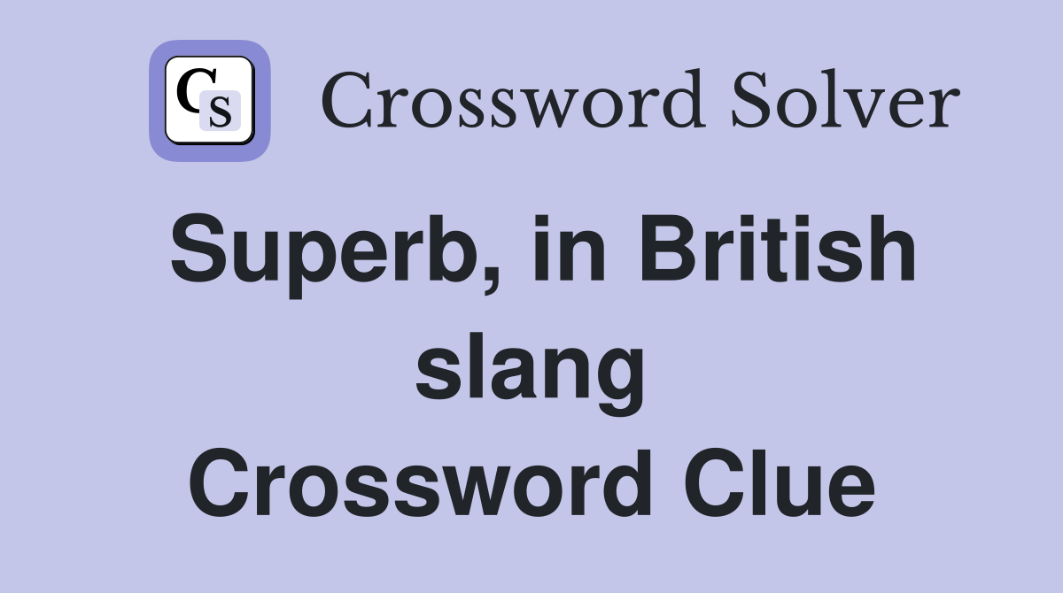Superb, in British slang Crossword Clue