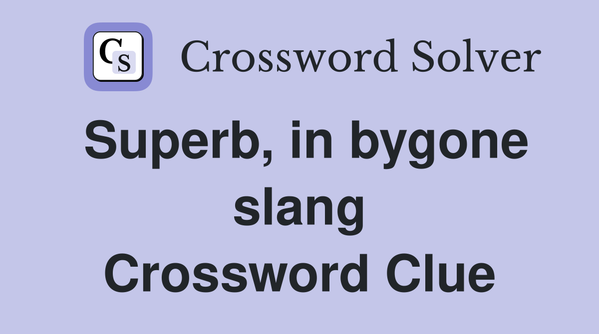 Superb, in bygone slang Crossword Clue