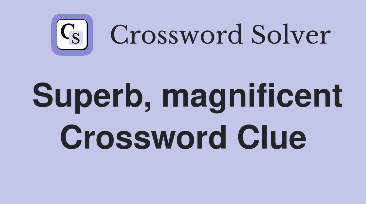 Superb, magnificent Crossword Clue