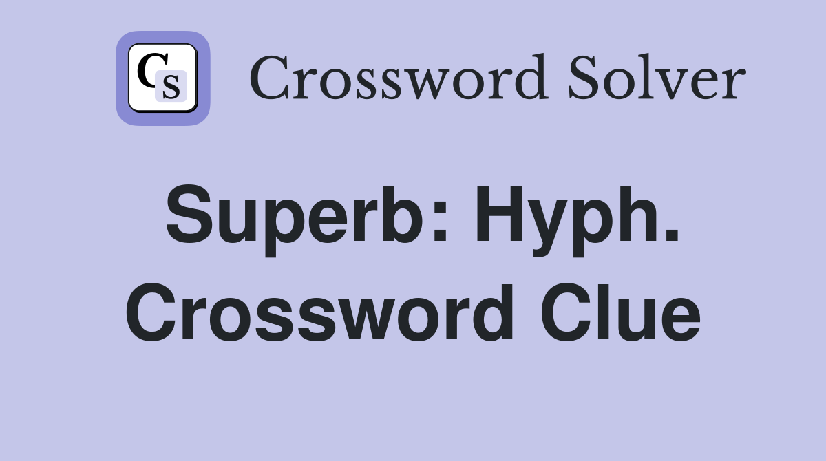 Superb: Hyph. Crossword Clue
