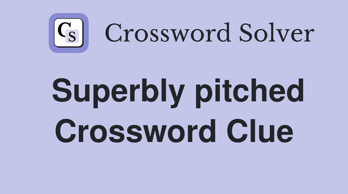 Superbly pitched Crossword Clue