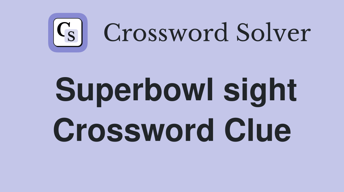 Superbowl sight Crossword Clue