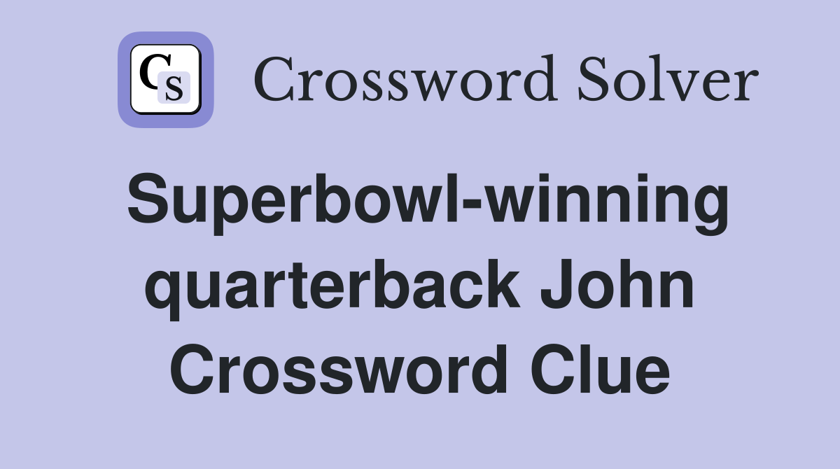 Superbowl-winning quarterback John Crossword Clue