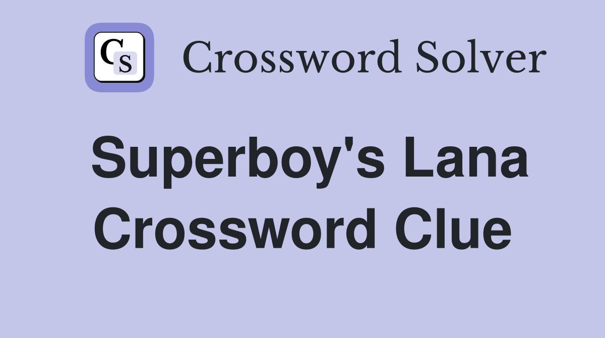 Superboy's Lana Crossword Clue
