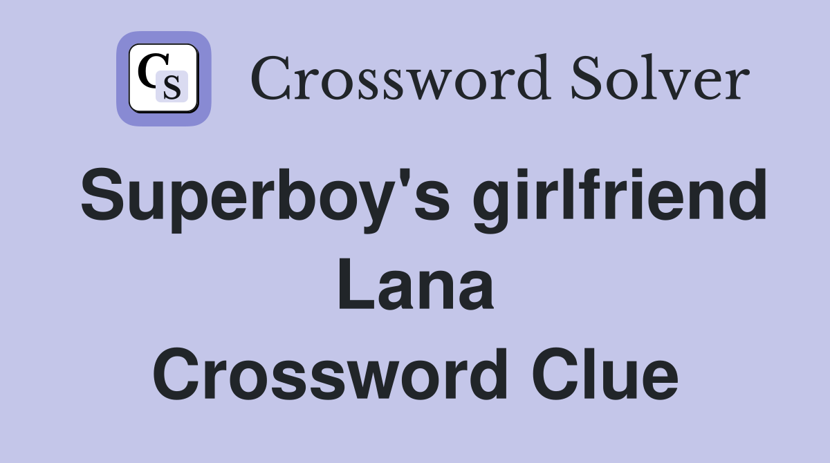Superboy's girlfriend Lana Crossword Clue