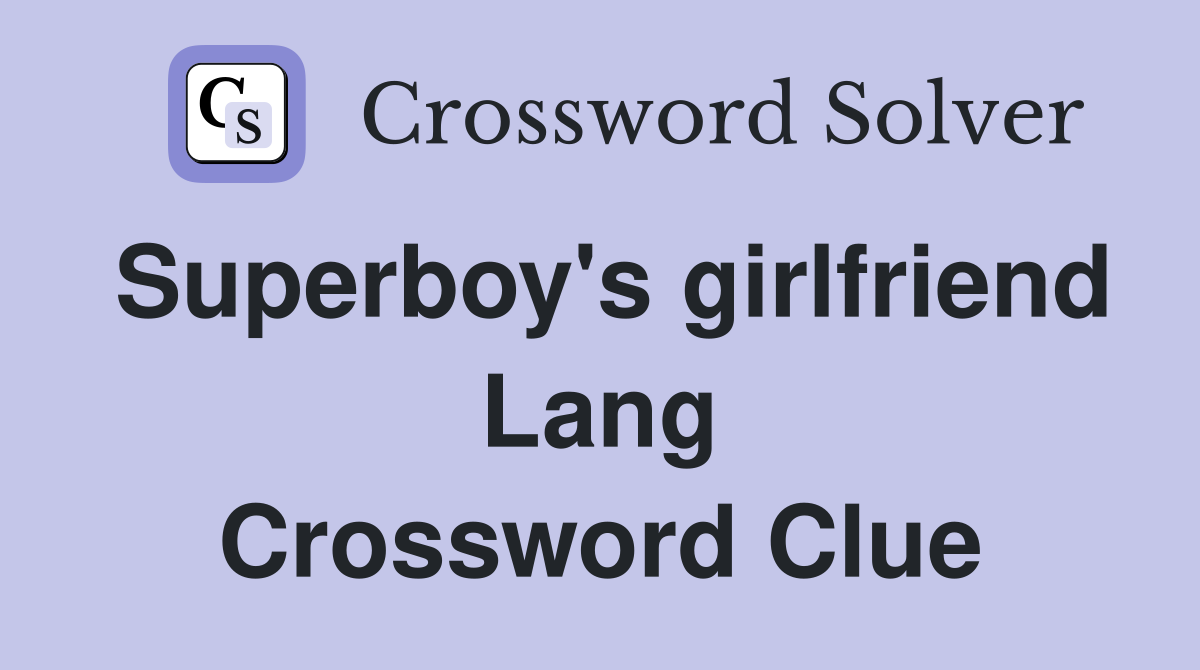 Superboy's girlfriend Lang Crossword Clue