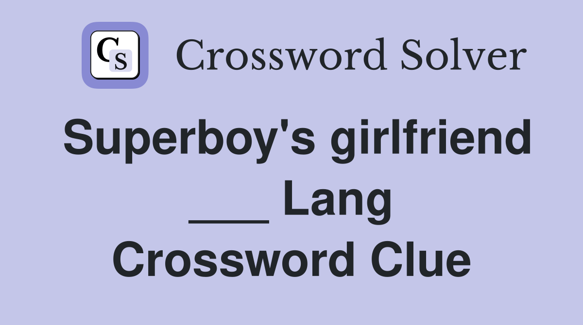 Superboy's girlfriend ___ Lang Crossword Clue