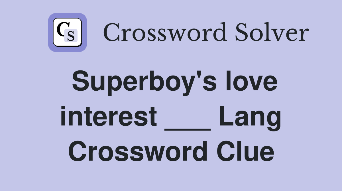 Superboy's love interest ___ Lang Crossword Clue