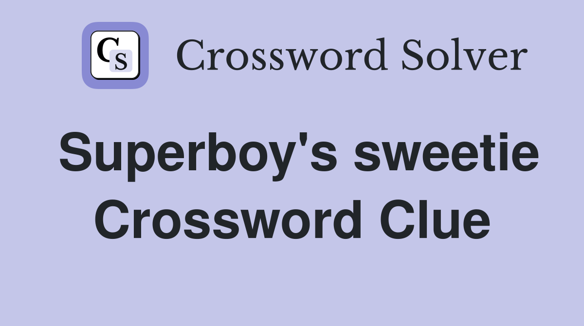 Superboy's sweetie Crossword Clue