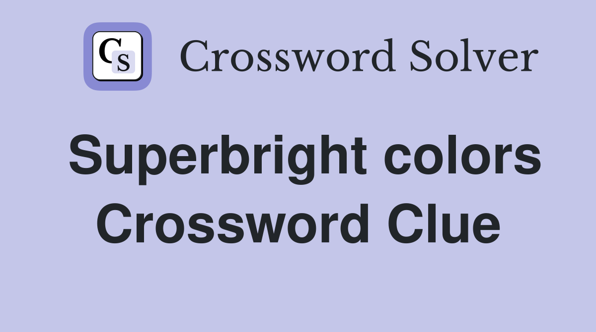 Superbright colors Crossword Clue