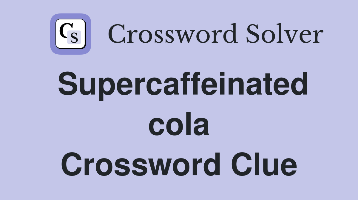 Supercaffeinated cola Crossword Clue