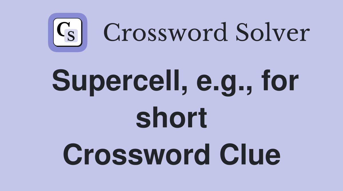 Supercell, e.g., for short Crossword Clue