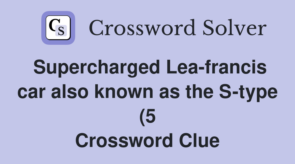 Supercharged Lea francis car also known as the S type (5) Crossword Supercharged Lea francis car also known as the S type (5) Crossword
