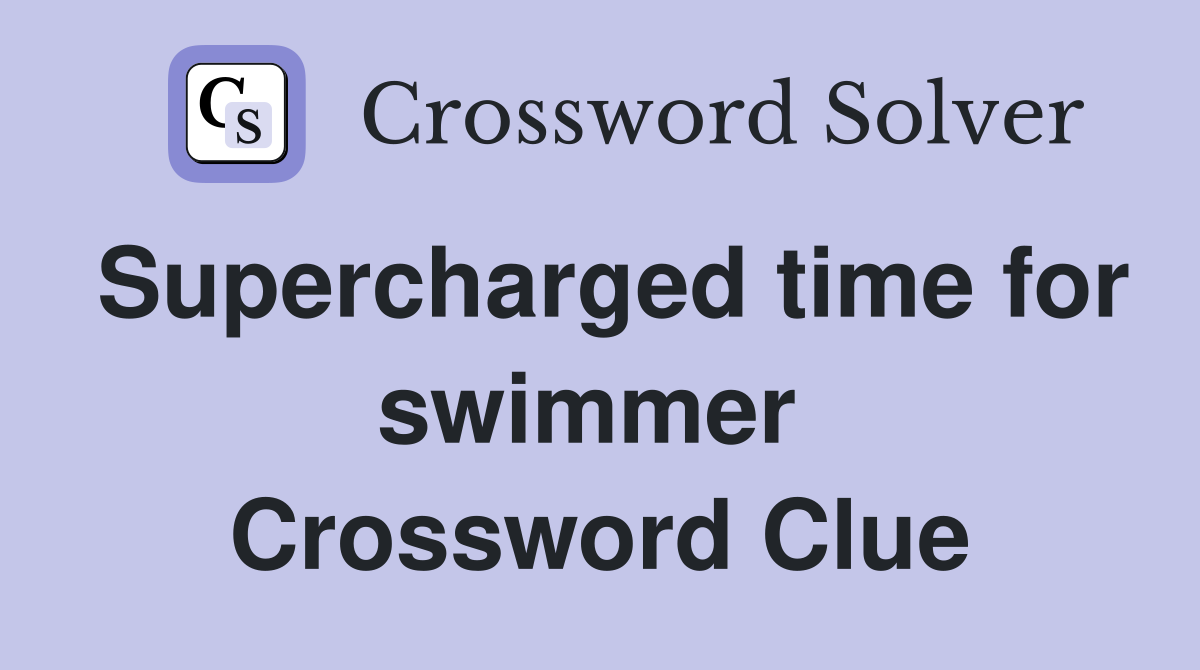 Supercharged time for swimmer  Crossword Clue