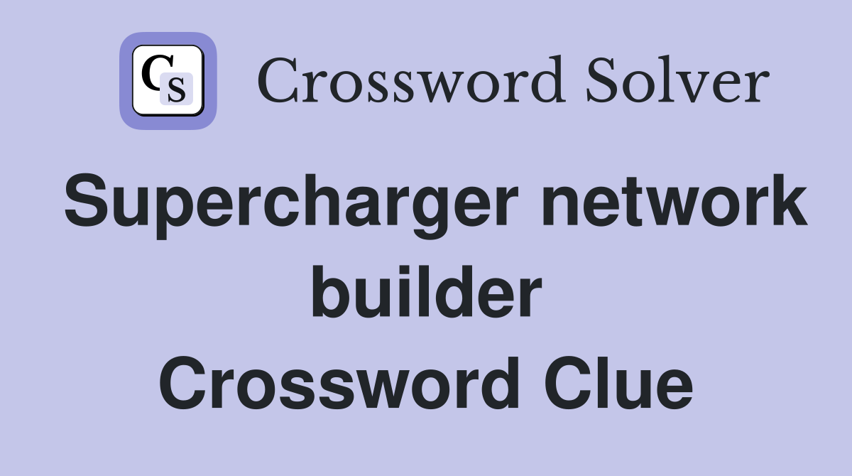 Supercharger network builder Crossword Clue