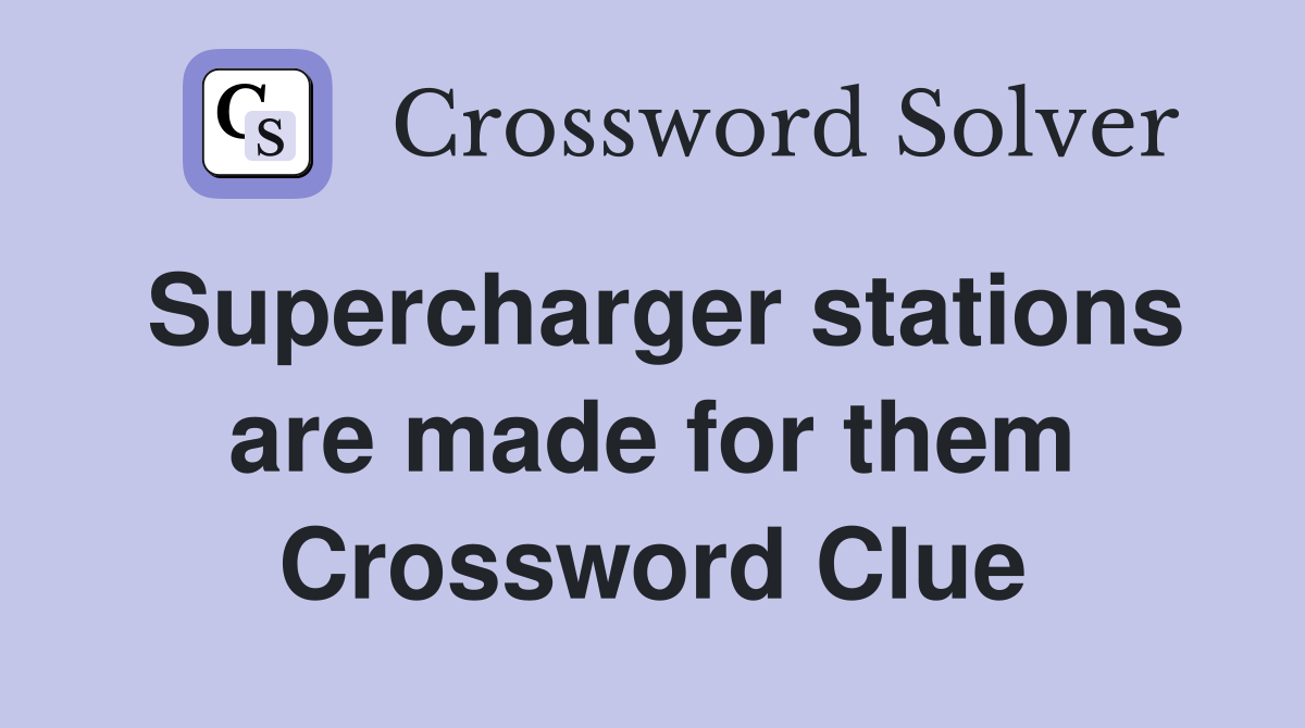 Supercharger stations are made for them Crossword Clue