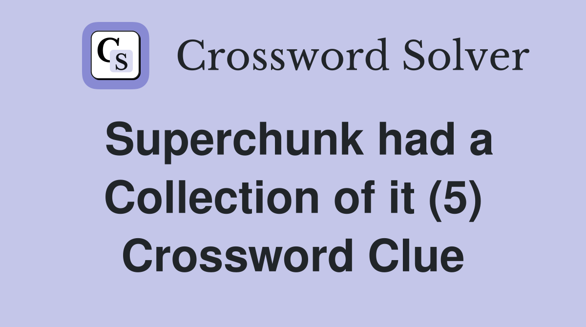 Superchunk had a Collection of it (5) Crossword Clue