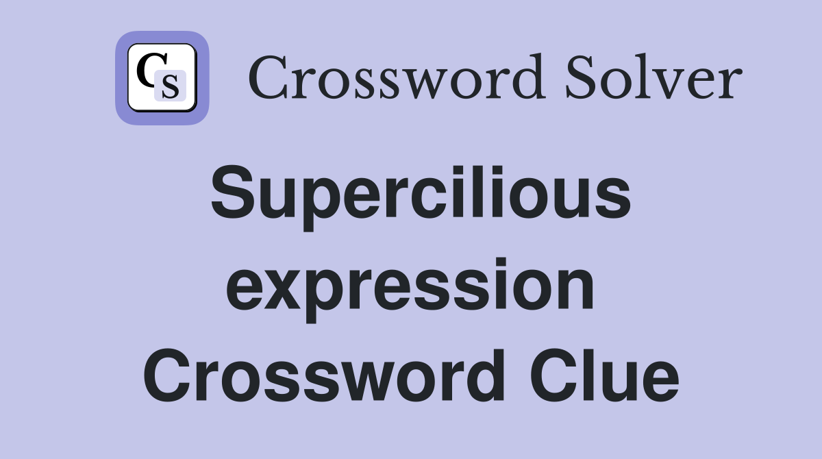 Supercilious expression Crossword Clue