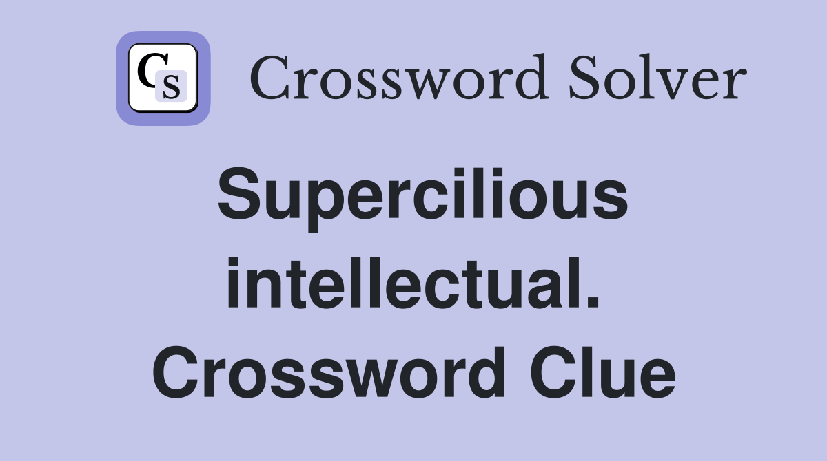 Supercilious intellectual. Crossword Clue