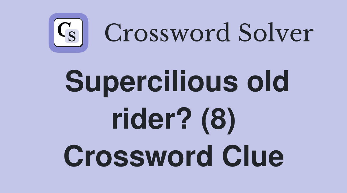 Supercilious old rider? (8) Crossword Clue